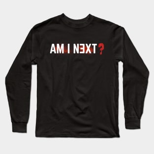 Am i next ?Blm Long Sleeve T-Shirt